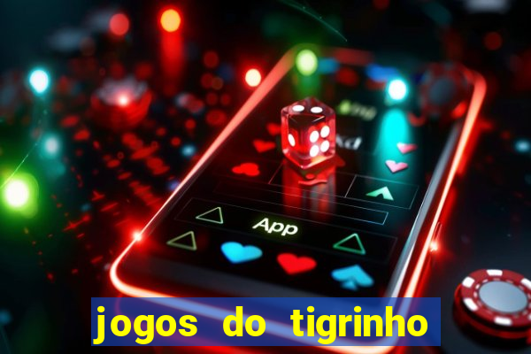 jogos do tigrinho que da bonus no cadastro